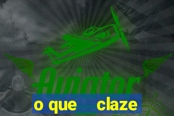 o que    claze